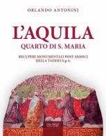 L'Aquila. Quarto di S. Maria. Recuperi monumentali post-sismici della Taddei S.p.A. di Orlando Antonini edito da One Group