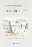 I semi di pietra di Giorgio Scapigliati Serafini edito da La Bancarella (Piombino)