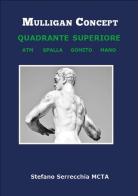 Mulligan concept quadrante superiore. Atm, spalla, gomito, mano. Con DVD di Stefano Serrecchia edito da Mulligan Italia
