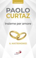 Insieme per amore. Il matrimonio di Paolo Curtaz edito da San Paolo Edizioni