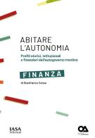 Finanza. Profili storici, istituzionali e finanziari dell'autogoverno trentino di Gianfranco Cerea edito da IASA