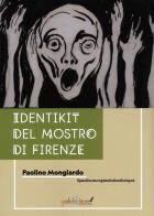 Identikit del Mostro di Firenze di Paolino Mongiardo edito da Grafichéditore