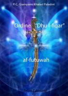 Ordine «Dhu l-fiqar» af-futuwah di Giampiero Khaled Paladini edito da Irfan