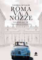 Roma va a nozze. I luoghi del «sì» tra riso e confetti di Valeria Arnaldi edito da Olmata