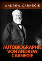 Autobiographie di Andrew Carnegie edito da StreetLib