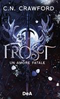 Frost. Un amore fatale di Crawford C.N. edito da De Agostini