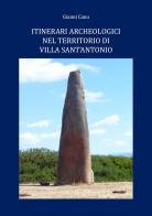 Itinerari archeologici nel territorio di Villa Sant'Antonio di Giovanni Canu edito da Youcanprint