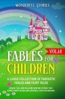 Fables for children. A large collection of fantastic fables and fairy tales vol.14 edito da Youcanprint