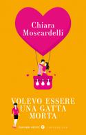 Volevo essere una gatta morta di Chiara Moscardelli edito da Giunti Editore