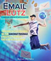 Email Lutz - Il corso di email marketing più completo in assoluto. Trasforma la tua lista email nel tuo bancomat personale e preleva a piacimento fino a tre volte al di Dr. Lutz, Michel Sainville edito da Scripta (Lugano)