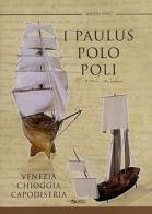 I Paulus, Polo Poli, Venezia Chioggia Capodistria di Sergio Piva edito da Nuova Scintilla