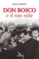 Don Bosco e il suo stile di Natale Cerrato edito da Editrice Elledici