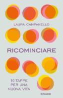 Ricominciare. 10 tappe per una nuova vita di Laura Campanello edito da Mondadori