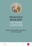 Tra Paolo e Giovanni di Francesco Bianchini edito da EDB