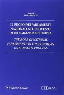 Il ruolo dei parlamenti nazionali nel processo di integrazione Europea-The role of national of national parliaments in the European integration process edito da CEDAM