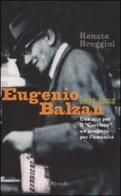 Eugenio Balzan 1874-1953. Una vita per il «Corriere», un progetto per l'umanità di Renata Broggini edito da Rizzoli