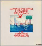 Antonio D'Agostini. I cavalieri del Graal e le tematiche wagneriane. Catalogo della mostra (Milano, 1988) edito da Mazzotta
