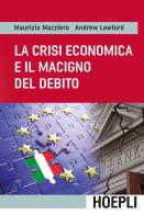La crisi economica e il macigno del debito di Maurizio Mazziero, Andrew Lawford edito da Hoepli