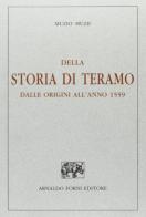 Della storia di Teramo dalle origini all'anno 1559 (rist. anast. Teramo, 1893) di Muzio Muzii edito da Forni