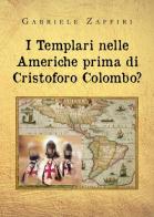 I Templari nelle Americhe prima di Cristoforo Colombo? di Gabriele Zaffiri edito da Youcanprint