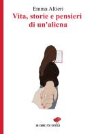 Vita, storie e pensieri di un'aliena di Emma Altieri edito da PubMe