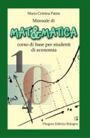 Manuale di matematica. Corso di base per studenti di economia di M. Cristina Patria edito da Pitagora