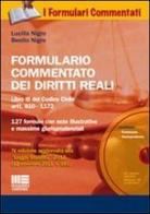 Formulario commentato dei diritti reali. Libro III del Codice Civile artt. 810-1172. 127 formule con note illustrative e massime giurisprudenziali. Con CD-ROM di Lucilla Nigro, Benito Nigro edito da Maggioli Editore