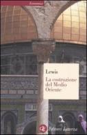 La costruzione del Medio Oriente di Bernard Lewis edito da Laterza