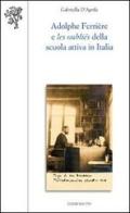 Adolphe Ferrière e les oubliés della Scuola attiva in Italia di Gabriella D'Aprile edito da Edizioni ETS