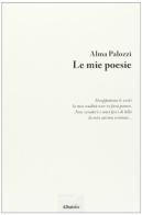 Le mie poesie di Alma Palozzi edito da Gruppo Albatros Il Filo