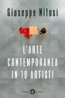 L' arte contemporanea in 10 artisti di Giuseppe Nifosì edito da Laterza