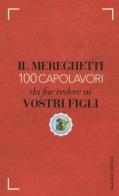 Il Mereghetti. 100 capolavori da far vedere ai vostri figli di Paolo Mereghetti edito da Baldini + Castoldi