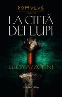 La città dei lupi. Romulus vol.3 di Luca Azzolini edito da HarperCollins Italia