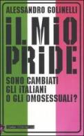 Il mio pride. Sono cambiati gli italiani o gli omosessuali? di Alessandro Golinelli edito da Stampa Alternativa