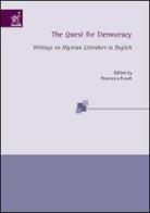 The quest for democracy writings on nigerian literature in english di Francesca Rosati edito da Aracne