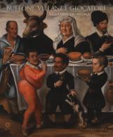 Buffoni, villani e giocatori alla corte dei Medici edito da Sillabe