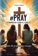 #Pray. Connessi con il Cielo. Guida alla preghiera per teenager di Andrea Oldoni edito da Mimep-Docete