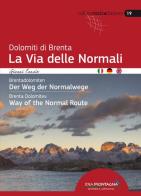 Dolomiti di Brenta la Via delle Normali-Brentadolomiten Der Weg Der Normalwege-Brenta Dolomites Way of the Normal Route. Ediz. multilingue di Gianni Canale edito da Idea Montagna Edizioni
