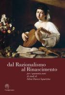 Dal razionalismo al rinascimento. Per i quaranta anni di studi di Silvia Danesi Squarzina. Ediz. italiana, inglese e francese edito da Campisano Editore