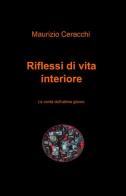 Riflessi di vita interiore di Maurizio Ceracchi edito da ilmiolibro self publishing