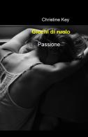 Passione. Giochi di ruolo. Alternative trilogy vol.1 di Christine Key edito da ilmiolibro self publishing