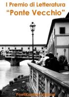Antologia del 1° premio di letteratura «Ponte Vecchio» edito da Poetikanten