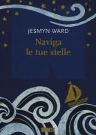 Naviga le tue stelle di Jesmyn Ward edito da NN Editore