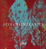 I colori della vita. Ediz. illustrata di Laura Tonani, Paolo Vietti, Anna Villa edito da Sala