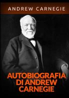Autobiografia di Andrew Carnegie edito da StreetLib