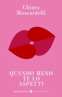 Quando meno te lo aspetti di Chiara Moscardelli edito da Giunti Editore