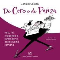 De core e de panza. Miti, riti, leggende e stramberie della cucina romana di Daniela Cassoni edito da Pav Edizioni