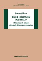 Regioni e governance multilivello. I finanziamenti europei nel modello della co-amministrazione di Andrea Milone edito da Editoriale Scientifica