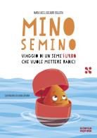 Mino Semino. Viaggio di un seme furbo che vuole mettere radici di Marta Lucci, Riccardo Foglietta edito da Scienza Express