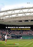 Il bianco di Wimbledon. Storie di tennis leggendario edito da Kenness Publishing